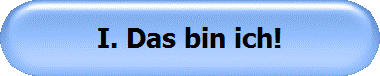 I. Das bin ich!