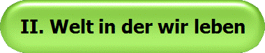 II. Welt in der wir leben